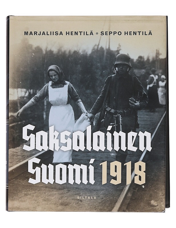Saksalainen Suomi 1918 - Hentilä, Marjaliisa - Elämäkerrat ja muistelmat - 10105460797 - 0