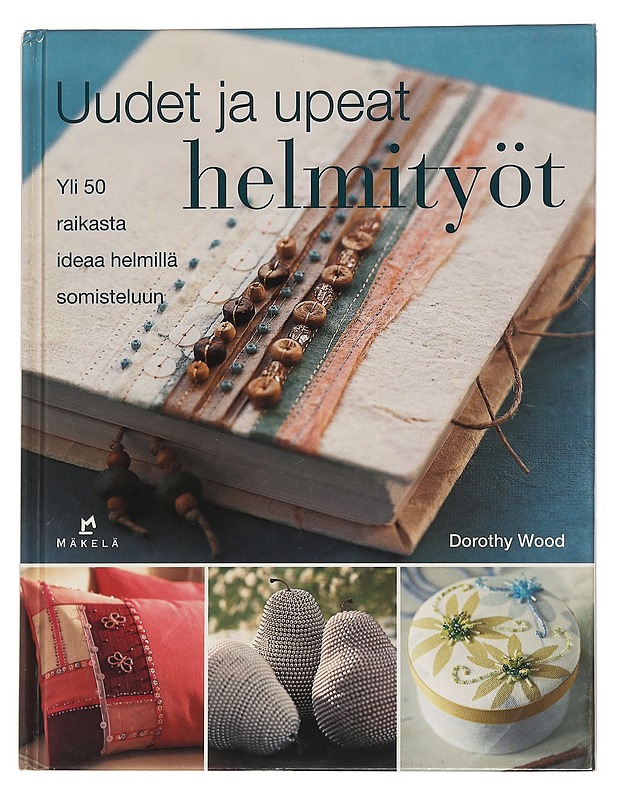 Uudet ja upeat helmityöt - Wood, Dorothy - Tietokirjat ja oppaat - 10105460911 - 0