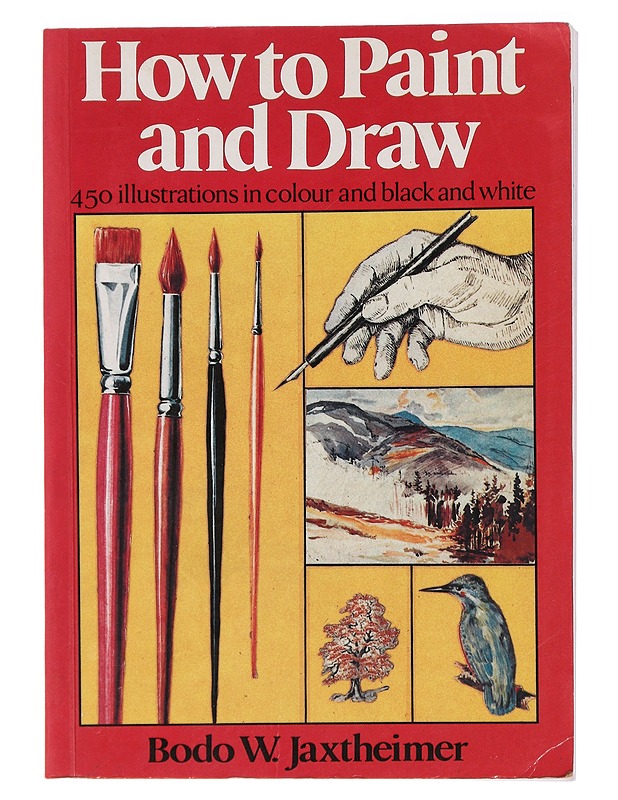 How to Paint and Draw - W. Jaxtheimer, Bodo - Harrastekirjat - 10105461075 - 0
