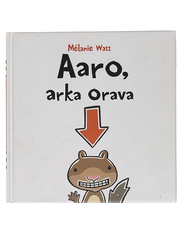 Aaro, arka orava - Watt, Mélanie - Lastenkirjat - 10105461116 - 0