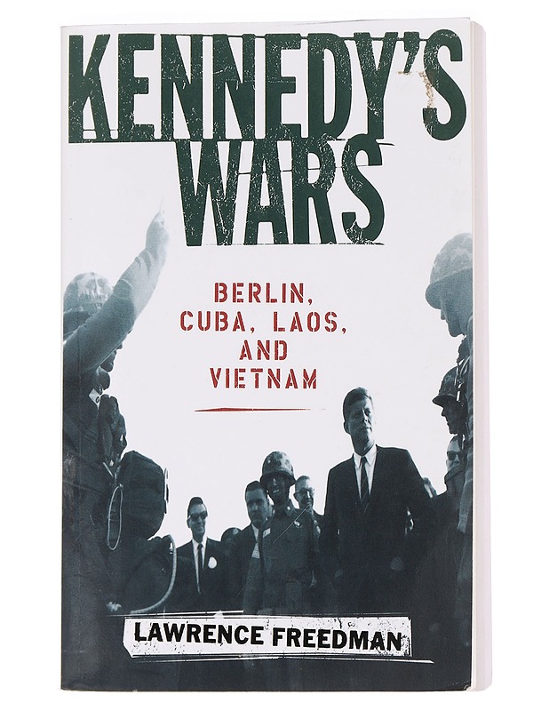 Kennedy's Wars: Berlin, Cuba, Laos, and Vietnam - Freedman, Lawrence - Historiakirjat - 10105461269 - 0
