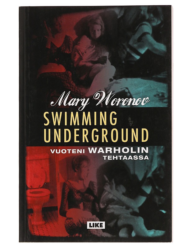 Swimming underground : vuoteni Warholin tehtaassa - Woronov, Mary - Elämäkerrat ja muistelmat - 10105461355 - 0