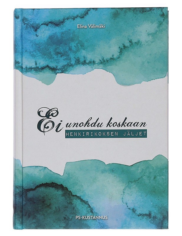 Ei unohdu koskaan : henkirikoksen jäljet - Elina Välimäki - Hyvinvointikirjat - 10105461370 - 0