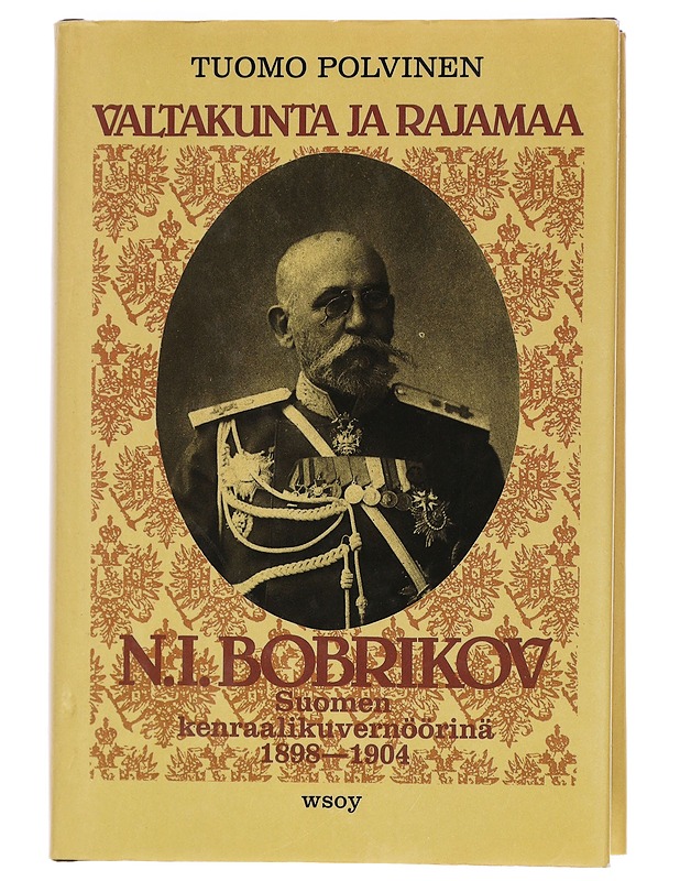 Tuomo Polvinen : Valtakunta ja rajamaa : N. I. Bobrikov Suomen kenraalikuvernöörinä 1898-1904 - Elämäkerrat ja muistelmat - 10105461371 - 0