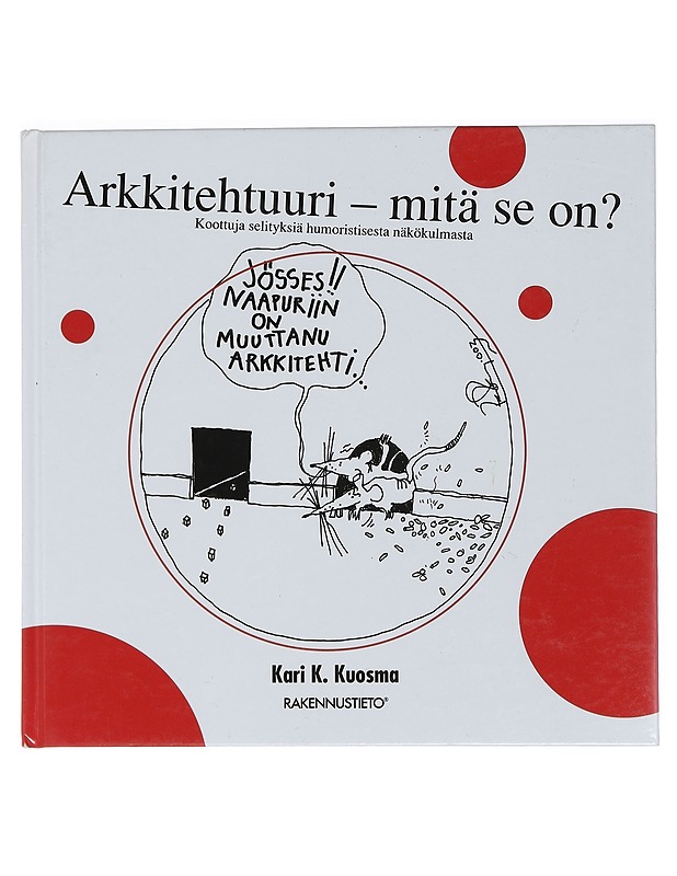 Arkkitehtuuri - mitä se on? : koottuja selityksiä humoristisesta näkökulmasta - Kuosma, Kari - Tietokirjat ja oppaat - 10105461385 - 0