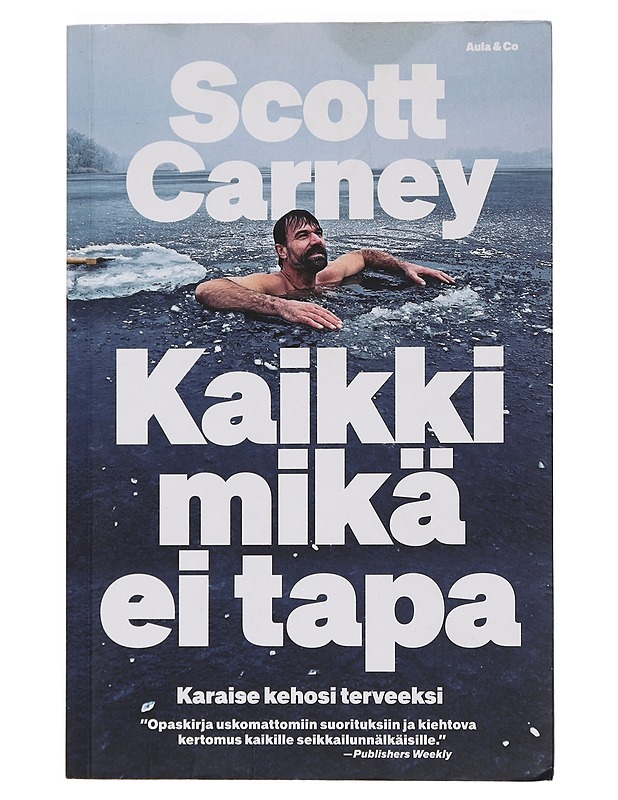 Kaikki mikä ei tapa : karaise kehosi terveeksi - Carney, Scott - Tietokirjat ja oppaat - 10105461425 - 0