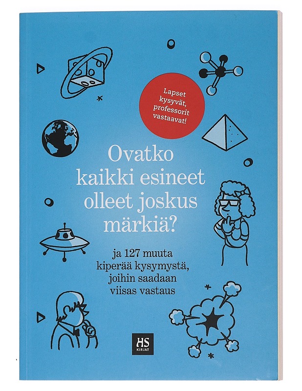 Ovatko kaikki esineet olleet joskus märkiä? : ja 127 muuta kiperää kysymystä, joihin saadaan viisas vastaus - Kaseva, Tuomas - Tietokirjat ja oppaat - 10105461450 - 0