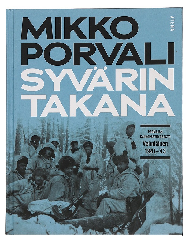 Syvärin takana : Päämajan kaukopartio-osasto Vehniäinen 1941-1943 - Mikko Porvali - Historiakirjat - 10105461449 - 0