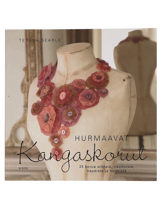 Hurmaavat kangaskorut : 25 korua silkistä, nauhoista, napeista ja helmistä - Searle, Teresa - Käsityökirjat - 10105461548 - 0