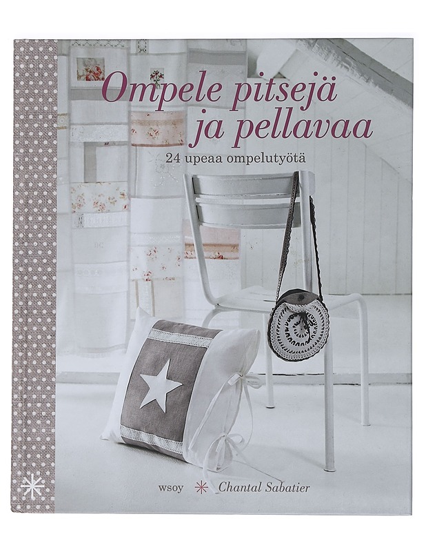 Ompele pitsejä ja pellavaa : 24 upeaa ompelutyötä - Sabatier, Chantal - Käsityökirjat - 10105461607 - 0