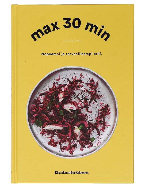 Max 30 min : nopeampi ja terveellisempi arki - Åkerström-Kekkonen, Kira - Ruokakirjat - 10105461701 - 0