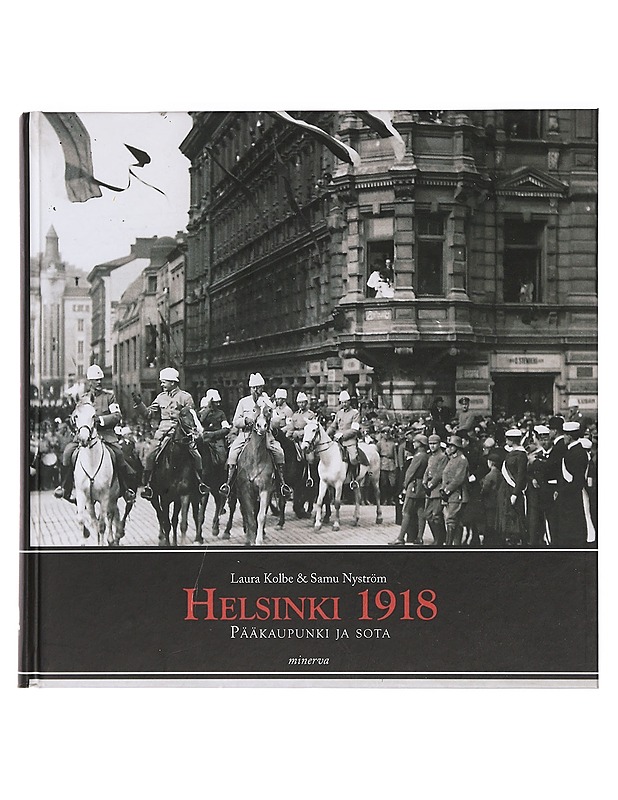 Helsinki 1918 : pääkaupunki ja sota - Kolbe, Laura - Historiakirjat - 10105461755 - 0