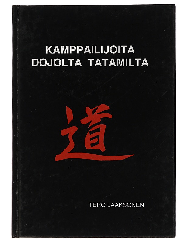 Kamppailijoita dojolta tatamilta - Tero Laaksonen - Elämäkerrat ja muistelmat - 10105461774 - 0