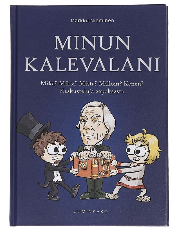 Minun Kalevalani : Mikä? Miksi? Mistä? Milloin? Kenen? : keskusteluja eepoksesta - Markku Nieminen - Tietokirjat ja oppaat - 10105461776 - 0