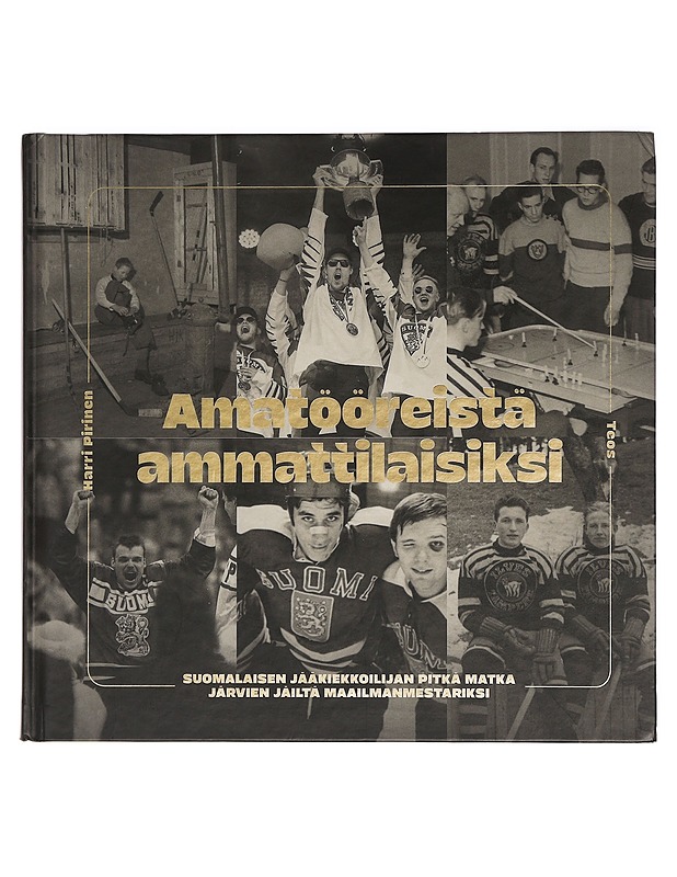 Amatööreistä ammattilaisiksi : suomalaisen jääkiekkoilijan pitkä matka järvien jäiltä maailmanmestariksi - Pirinen, Harri - Historiakirjat - 10105461837 - 0