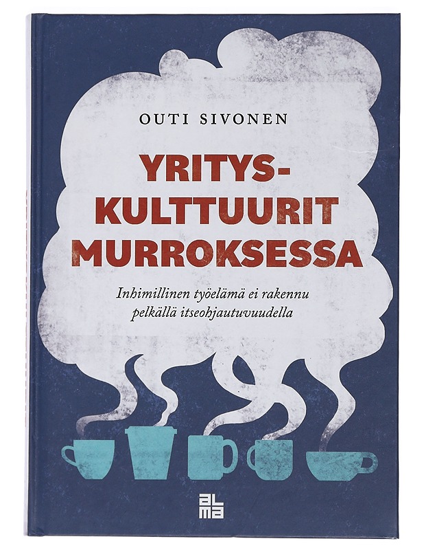 Yrityskulttuurit murroksessa : inhimillinen työelämä ei rakennu pelkällä itseohjautuvuudella - Outi Sivonen - Harrastekirjat - 10105461842 - 0