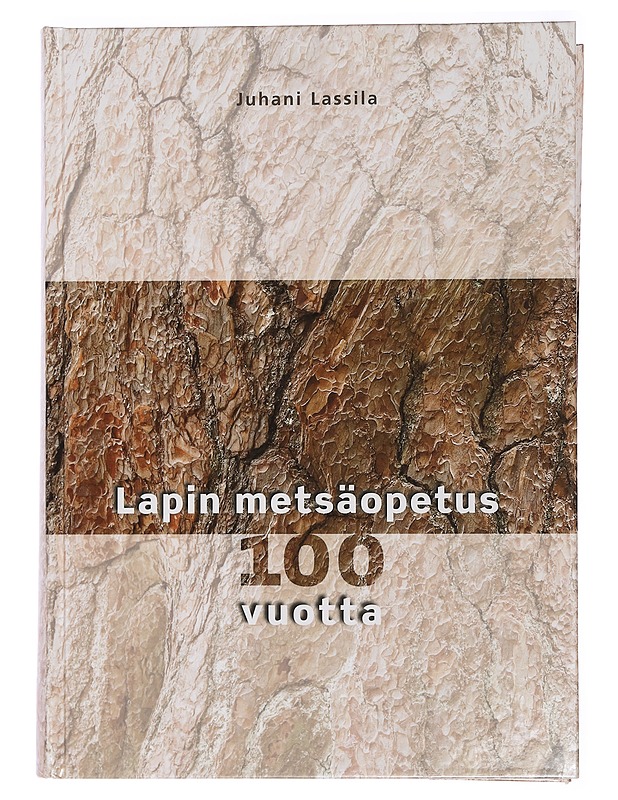 Lapin metsäopetus 100 vuotta : (1905-2005) - Lassila, Juhani  - Tietokirjat ja oppaat - 10105461902 - 0
