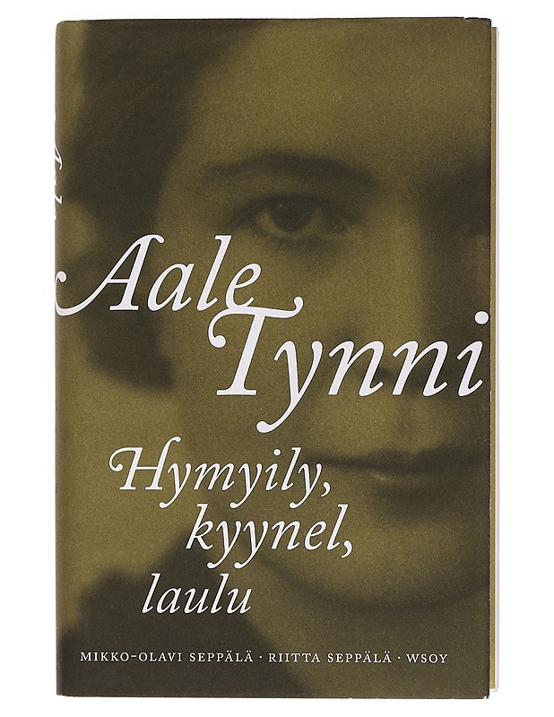 Aale Tynni : hymyily, kyynel, laulu - Seppälä, Mikko-Olavi - Elämäkerrat ja muistelmat - 10105461903 - 0