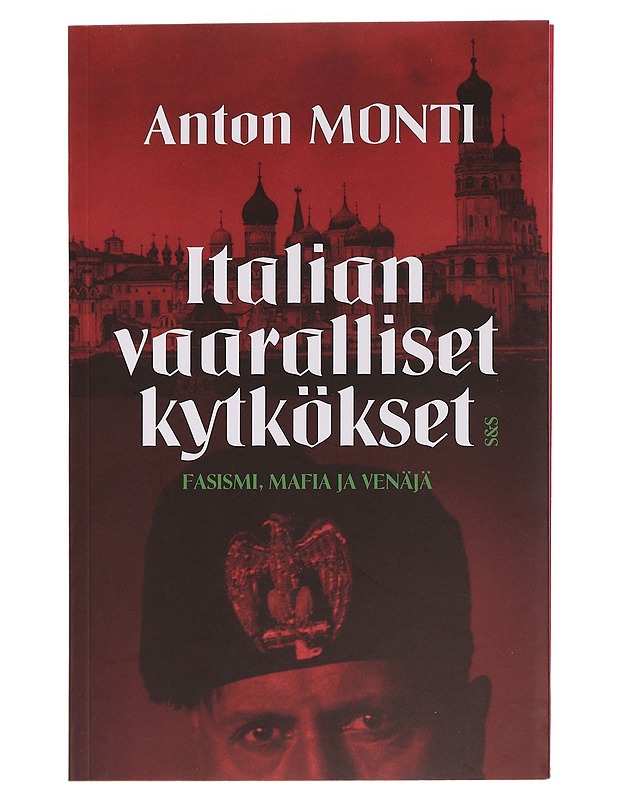 Italian vaaralliset kytkökset : fasismi, mafia ja Venäjä - Anton Monti - Historiakirjat - 10105461992 - 0