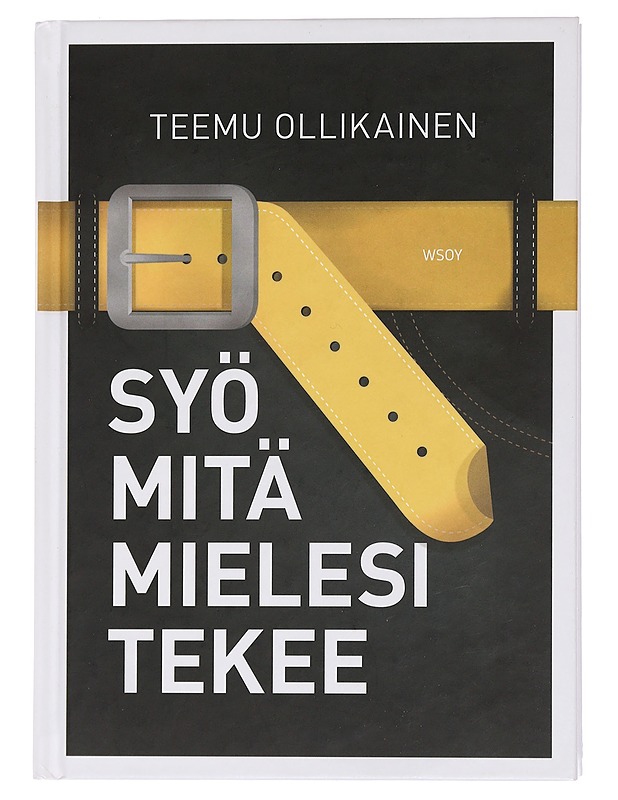Syö mitä mielesi tekee - Teemu Ollikainen - Tietokirjat ja oppaat - 10105462138 - 0
