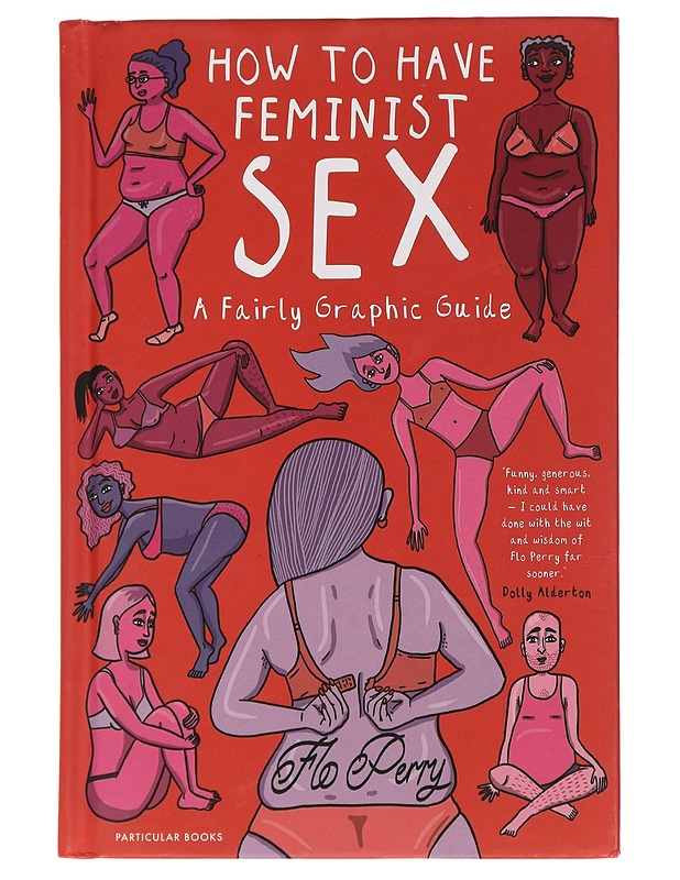 How to have feminist sex : a fairly graphic guide - Flo Perry - Tietokirjat ja oppaat - 10105462429 - 0