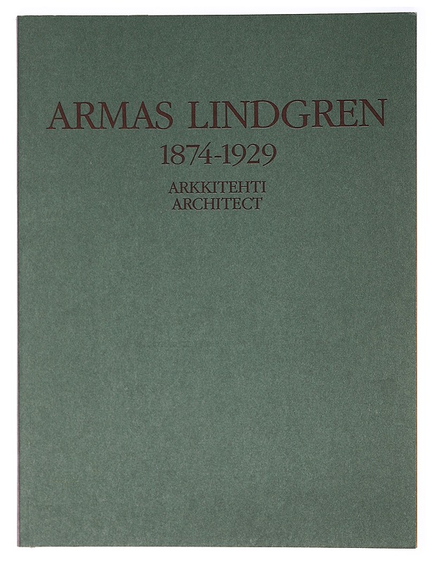 Armas Lindgren 1874-1929 : arkkitehti, architect - Nikula, Riitta - Tietokirjat ja oppaat - 10105462437 - 0