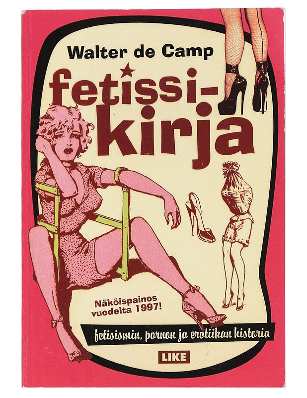 Fetissikirja : fetisismin, pornon ja erotiikan historia - Walter de Camp, K 18 - Historiakirjat - 10105462436 - 0