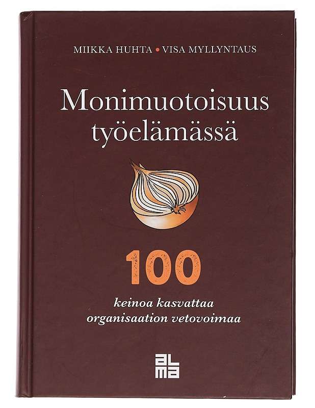 Monimuotoisuus työelämässä : 100 keinoa kasvattaa organisaation vetovoimaa - Huhta, Miikka - Tietokirjat ja oppaat - 10105462445 - 0