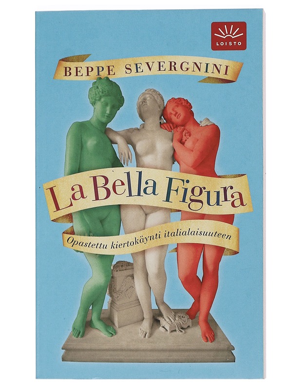 La bella figura : opastettu kiertokäynti italialaisuuteen - Severgnini, Beppe - Romaanit ja novellit - 10105462520 - 0