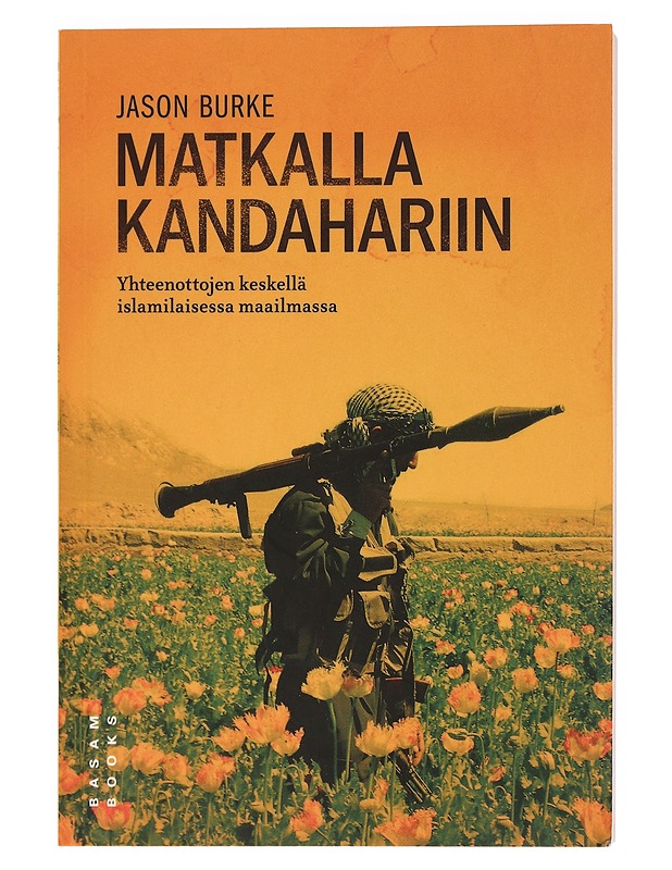 Matkalla Kandahariin: yhteenottojen keskellä islamilaisessa maailmassa - Burke, Jason - Tietokirjat ja oppaat - 10105462522 - 0
