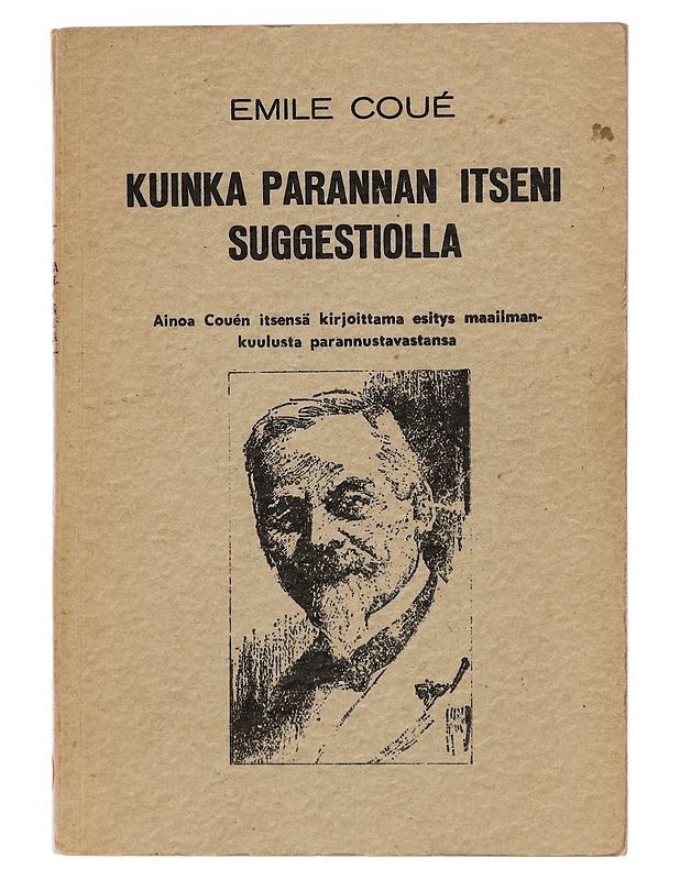 Kuinka parannan itseni suggestiolla - Emile Coue - Tietokirjat ja oppaat - 10105462555 - 0