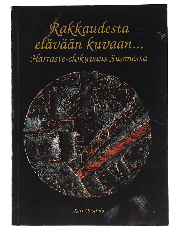Rakkaudesta elävään kuvaan... : harraste-elokuvaus Suomessa - Uusitalo, Kari - Tietokirjat ja oppaat - 10105462560 - 0