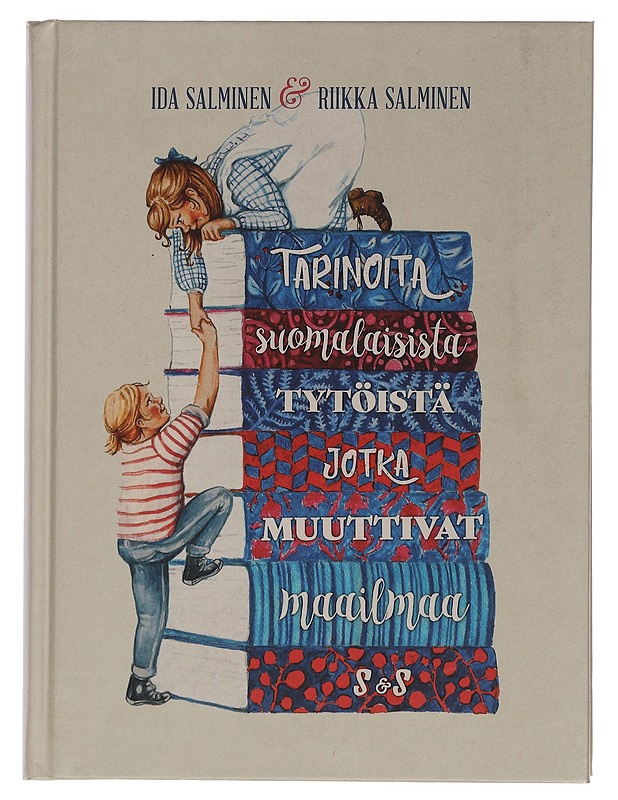 Tarinoita suomalaisista tytöistä, jotka muuttivat maailmaa - Salminen, Ida - Lastenkirjat - 10105462620 - 0