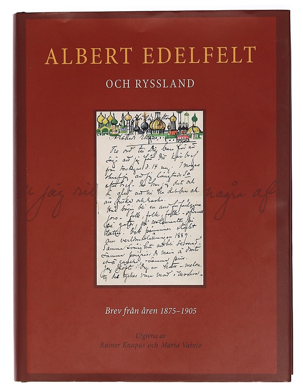 Albert Edelfelt och Ryssland : brev från åren 1875-1905 - Rainer Knapas, Maria Vainio - Elämäkerrat ja muistelmat - 10105462639 - 0