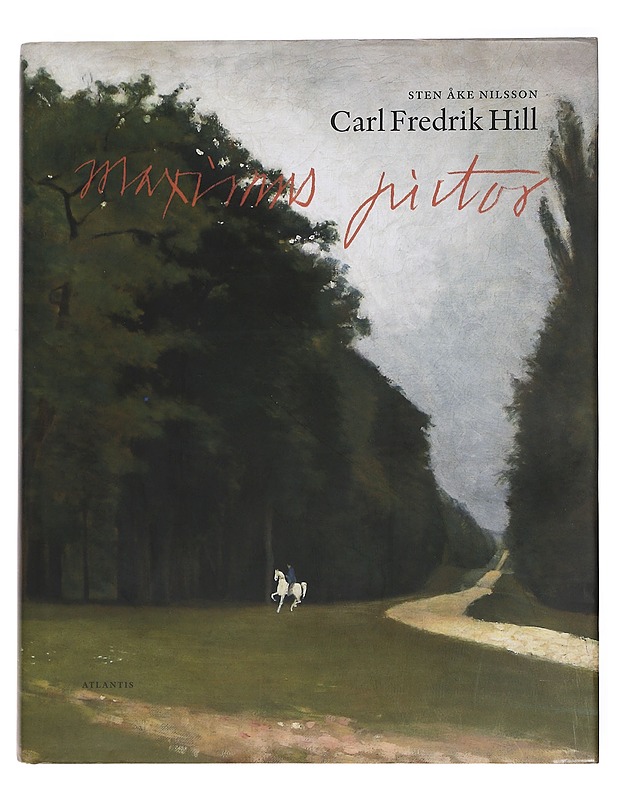 Carl Fredrik Hill : maximus pictor - Sten Åke Nilsson - Taide- ja kulttuurikirjat - 10105462645 - 0