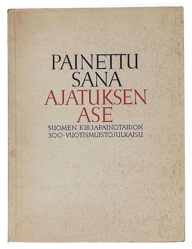 Painettu sana ajatuksen ase : Suomen kirjapainotaidon 300-vuotismuistojulkaisu - Tietokirjat ja oppaat - 10105462656 - 0