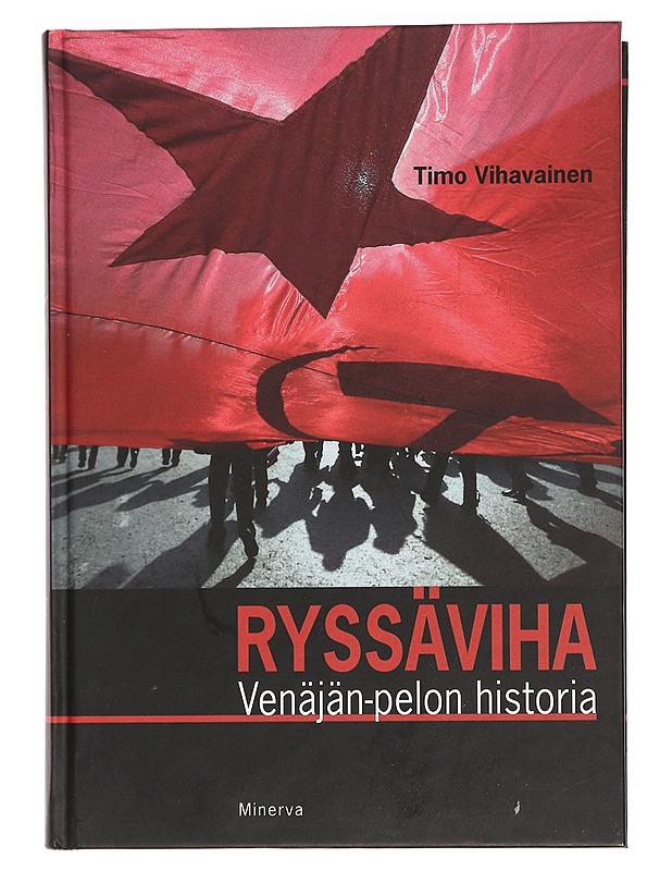 Ryssäviha : Venäjän-pelon historia - Timo Vihavainen - Historiakirjat - 10105462679 - 0