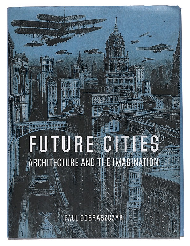 Future Cities - Paul Dobraszczyk - Romaanit ja novellit - 10105462756 - 0