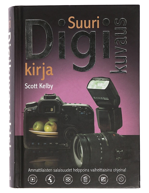 Suuri digikuvauskirja : vaiheittaiset ohjeet kuinka saada ammattimaisia kuvia - Kelby, Scott - Tietokirjat ja oppaat - 10105462758 - 0