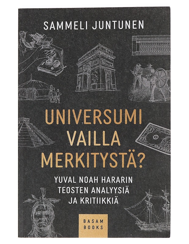 Universumi vailla merkitystä? : Yuval Noah Hararin teosten analyysiä ja kritiikkiä - Sammeli Juntunen - Tietokirjat ja oppaat - 10105462810 - 0