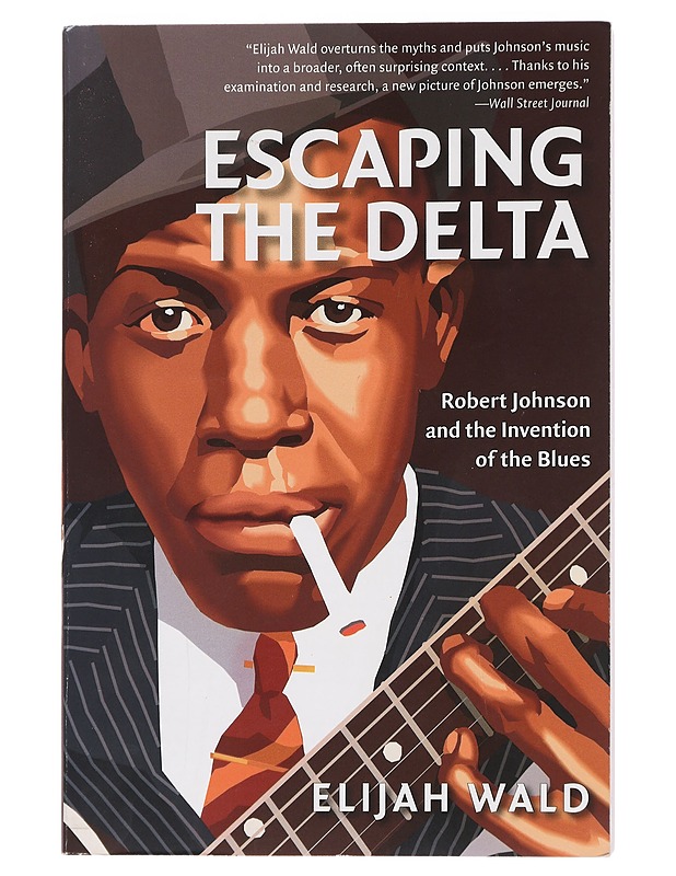 Escaping the delta : Robert Johnson and the invention of the blues - Elijah Wald - Elämäkerrat ja muistelmat - 10105462812 - 0