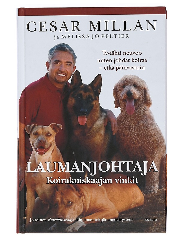 Laumanjohtaja : koirakuiskaajan vinkit : tv-tähti neuvoo miten johdat koiraa - eikä päinvastoin - Millan, Cesar - Tietokirjat ja oppaat - 10105463004 - 0
