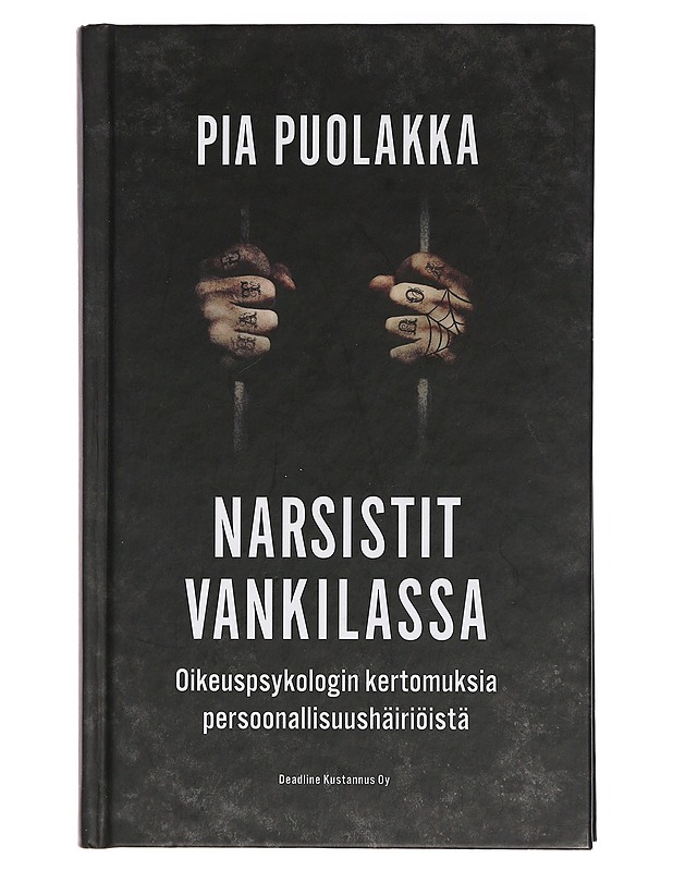 Narsistit vankilassa : oikeuspsykologin kertomuksia persoonallisuushäiriöistä - Pia Puolakka - Elämäkerrat ja muistelmat - 10105463279 - 0