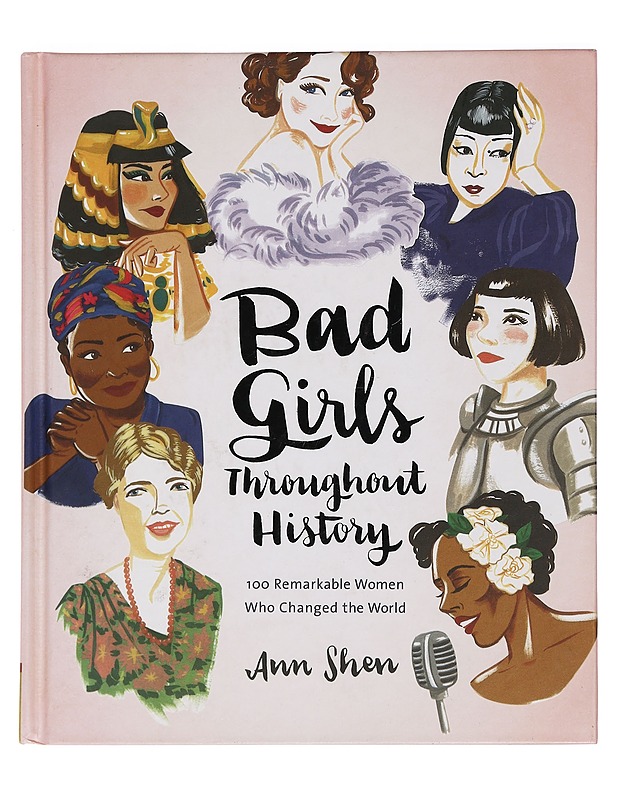 Bad girls throughout history : 100 remarkable women who changed the world - Ann Shen - Elämäkerrat ja muistelmat - 10105463335 - 0