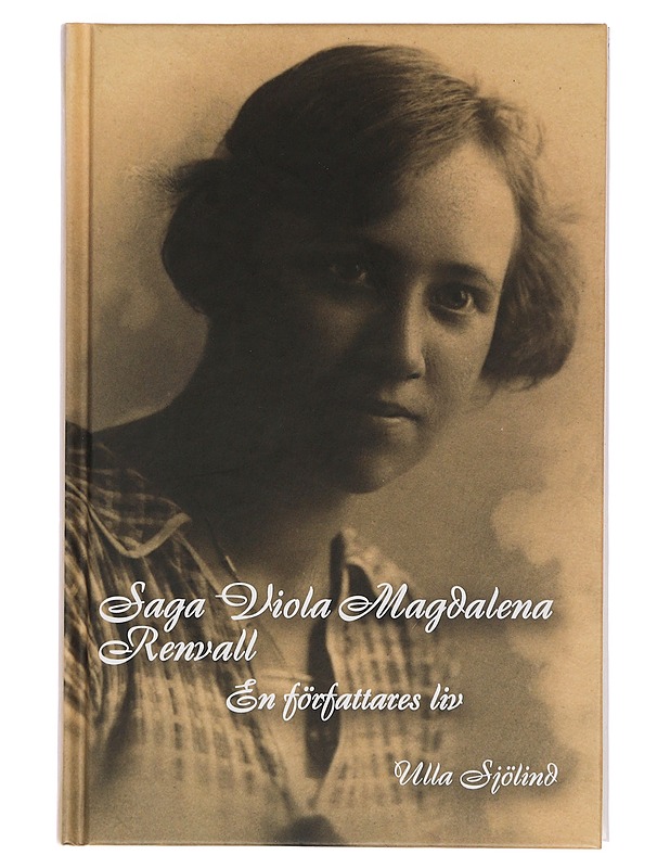 Saga Viola Magdalena Renvall : en författares liv - Ulla Sjölind - Elämäkerrat ja muistelmat - 10105463392 - 0
