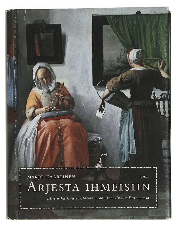 Arjesta ihmeisiin : eliitin kulttuurihistoriaa 1500-1800-luvun Euroopassa - Marjo Kaartinen - Historiakirjat - 10105463412 - 0