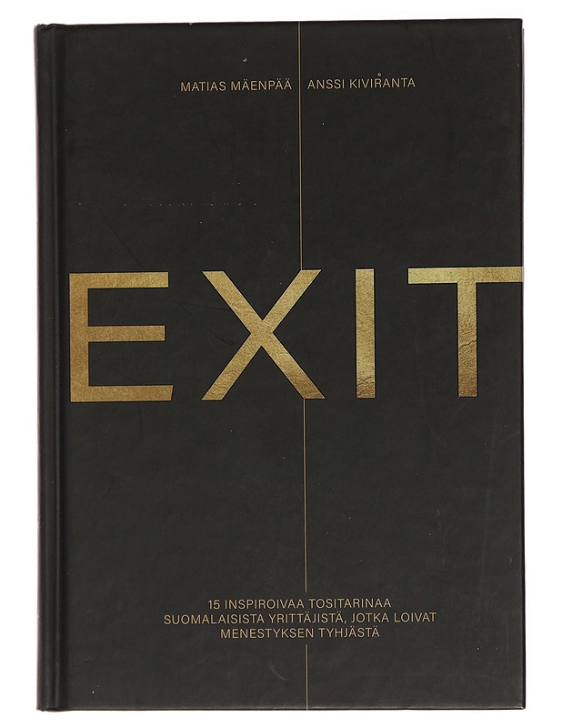 Exit : 15 inspiroivaa tositarinaa suomalaisista yrittäjistä, jotka loivat menestyksen tyhjästä - Kiviranta, Anssi - Elämäkerrat ja muistelmat - 10105463498 - 0