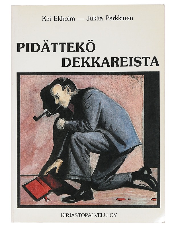 Pidättekö dekkareista : jännityskirjallisuuden tekijöitä, historiaa, estetiikkaa - Ekholm, Kai - Jännitys ja dekkarit - 10105463531 - 0