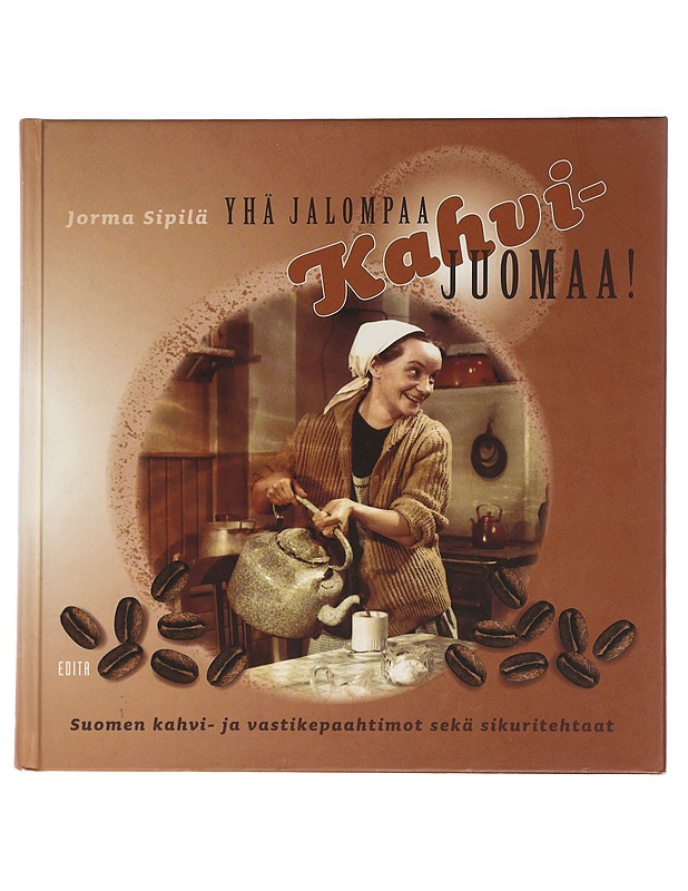 Yhä jalompaa kahvijuomaa! : Suomen kahvi- ja vastikepaahtimot sekä sikuritehtaat - Jorma Sipilä - Historiakirjat - 10105463546 - 0