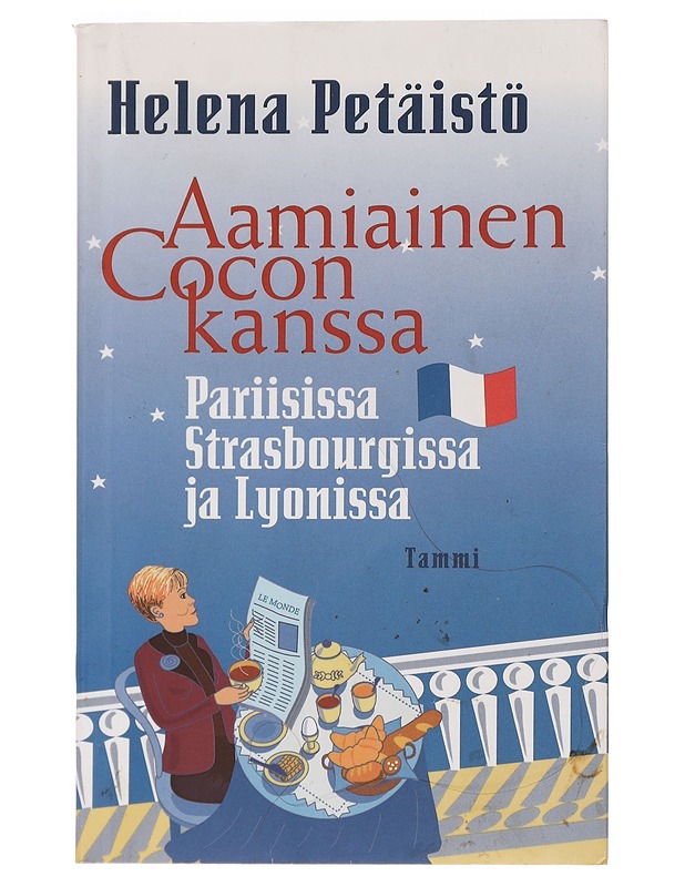 Aamiainen Cocon kanssa : Pariisissa, Strasbourgissa ja Lyonissa - Petäistö, Helena - Tietokirjat ja oppaat - 10105463548 - 0